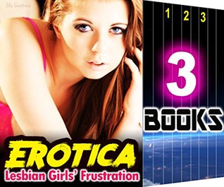 Read online EROTICA: Lesbian Girls' Frustration: 3 Books Special Bundle: Hot Girl Erotica Lesbian Love Stories - Ella Gottfried | PDF