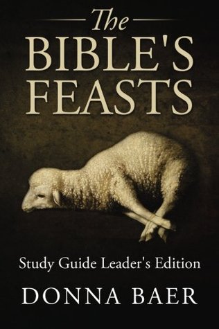Read The Bible's Feasts Study Guide Leader's Edition - Donna Baer file in PDF