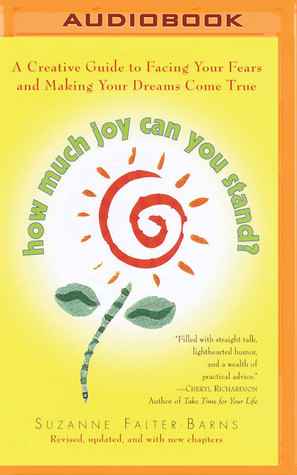 Read online How Much Joy Can You Stand?: A Creative Guide to Facing Your Fears and Making Your Dreams Come True - Suzanne Falter file in ePub