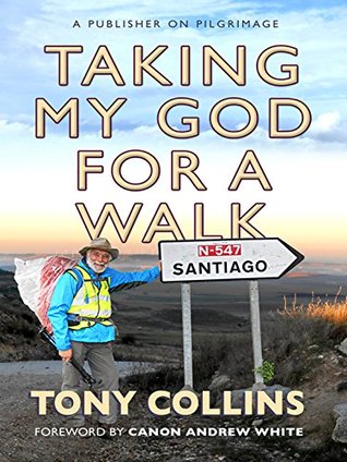 Download Taking My God for a Walk: A publisher on pilgrimage - Tony Collins file in PDF
