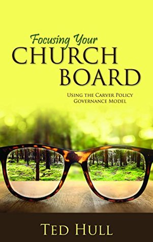 Download Focusing Your Church Board: Using the Carver Policy Governance Model - Ted Hull file in PDF