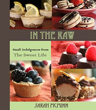 Read online In The Raw: Small Indulgences from The Sweet Life - Sarah McMinn file in PDF