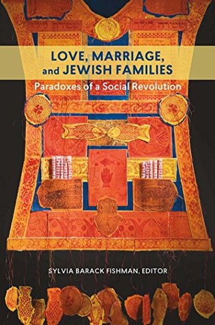 Download Love, Marriage, and Jewish Families: Paradoxes of a Social Revolution (HBI Series on Jewish Women) - Sylvia Barack Fishman | PDF