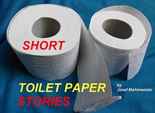 Download Short Toilet Paper Stories: A Story That Rolls Along - Josef Mahlmeister | ePub