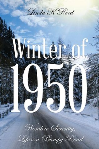 Read Winter of 1950: Womb to Serenity, Life is a Bumpy Road - Linda K. Reed file in PDF