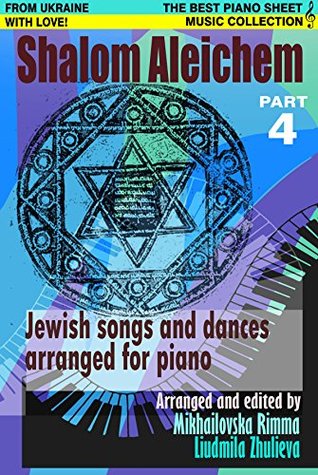 Download Shalom Aleichem - Piano Sheet Music Collection Part 4 (Jewish Songs And Dances Arranged For Piano) - Rimma Mykhailovska file in PDF