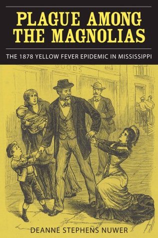 Read Plague Among the Magnolias: The 1878 Yellow Fever Epidemic in Mississippi - Deanne Stephens Nuwer file in PDF