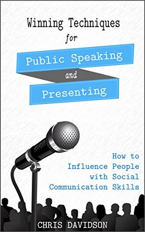 Read Winning Techniques for Public Speaking and Presenting: How to Influence People with Social Communication Skills - Chris Davidson | PDF