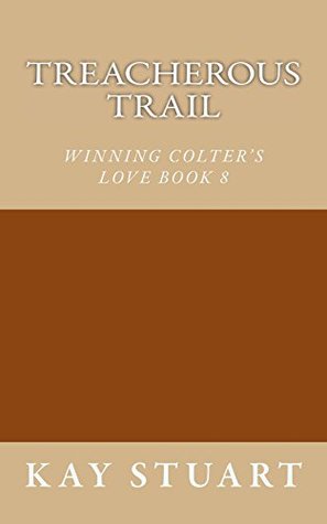 Download TREACHEROUS TRAIL: WINNING COLTER'S LOVE BOOK 8 (Winning Colter's Love Series) - Kay Stuart file in PDF