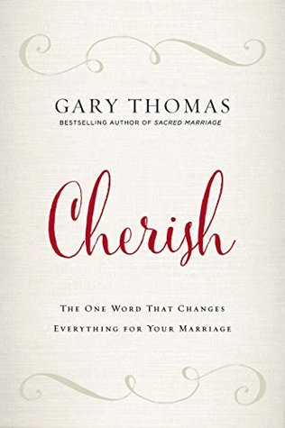 Read online Cherish: The One Word That Changes Everything for Your Marriage - Gary L. Thomas | PDF