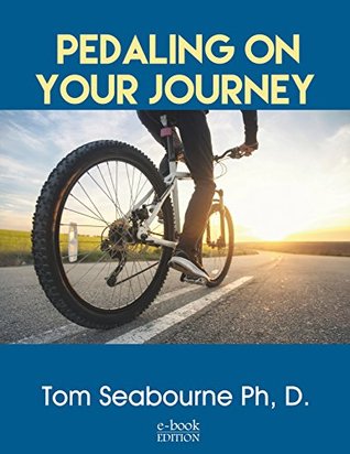 Download Pedaling On Your Journey: For beginning bicycle riders to get them started on an incredible adventure on the road. - Dr. Tom Seabourne file in ePub