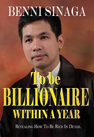 Download HOW TO BE BILLIONAIRE WITHIN A YEAR: Revealing How To Be Rich In Detail - Benni Sinaga file in ePub