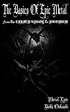 Read The Basics Of Epic Metal - From The CIRITH UNGOL To NWOMEM - Daiki Oohashi file in PDF