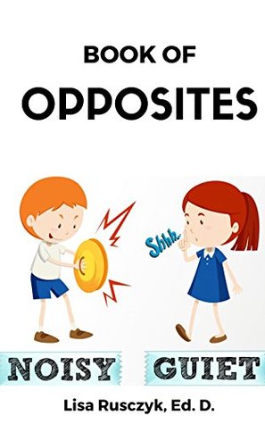 Read Book of Opposites: An Opposite Book for Kids (I Love You 5) - Lisa M. Rusczyk file in PDF