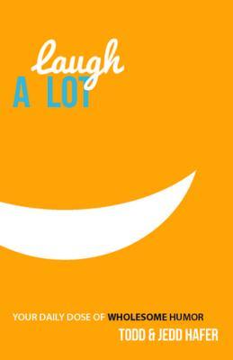 Read Laugh a Lot: Your Daily Dose of Wholesome Humor - Todd Hafer | PDF