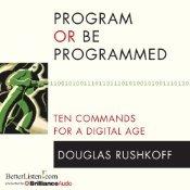 Read online Program or Be Programmed: Ten Commands for a Digital Age - Douglas Rushkoff | PDF