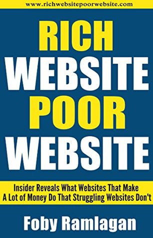 Read Rich Website Poor Website: What Websites That Make A Lot of Money Do That Struggling Websites Don't - Foby Ramlagan file in ePub