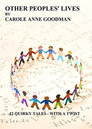 Read Other Peoples' Lives: 12 Quirky tales - with a twist - Carole Anne Goodman | ePub