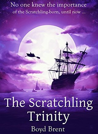 Read The Scratchling Trinity: a magical adventure for children ages 9-15 - Boyd Brent | PDF