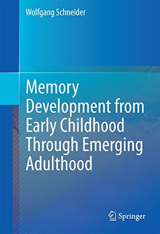 Read online Memory Development from Early Childhood Through Emerging Adulthood - Wolfgang Schneider | ePub