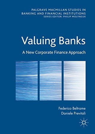 Read online Valuing Banks: A New Corporate Finance Approach (Palgrave Macmillan Studies in Banking and Financial Institutions) - Federico Beltrame | ePub