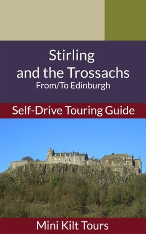 Download Mini Kilt Tours Stirling and the Trossachs Self-Drive Touring Guide: From/To Edinburgh (Mini Kilt Tours Self-Drive Touring Guides) - Andrea Middleton | ePub