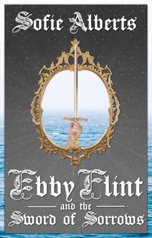 Read Ebby Flint and the Sword of Sorrows (Ebby Flint, #1) - Sofie Alberts file in PDF