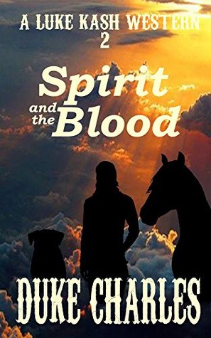 Read Spirit and the Blood: A Luke Kash Western (Luke Kash Western Series Book 2) - Duke Charles file in ePub