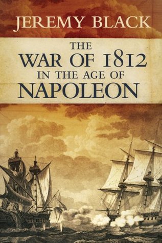 Read The War of 1812 in the Age of Napoleon (Campaigns and Commanders Series) - Jeremy Black | ePub