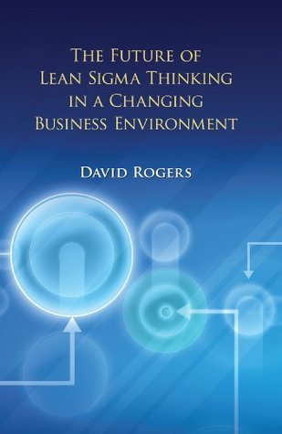 Read The Future of Lean Sigma Thinking in a Changing Business Environment - David Rogers file in ePub