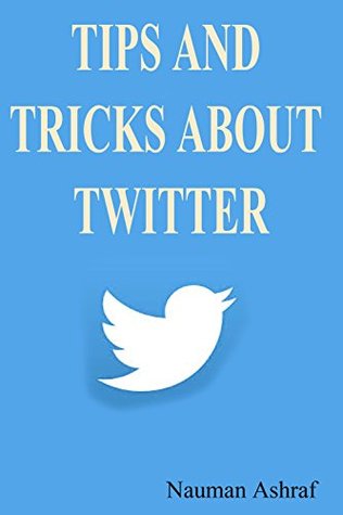 Read Tips and tricks about Twitter: A Guide about getting benefits from twitter - Nauman Ashraf file in ePub