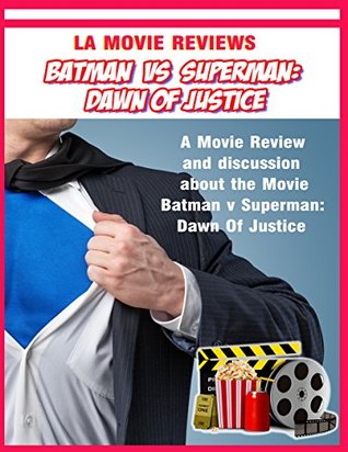 Read La Movie reviews: Batman v Superman: Dawn Of Justice.: A Movie Review and discussion about the Movie Batman v Superman: Dawn Of Justice. - Dan Burke file in PDF