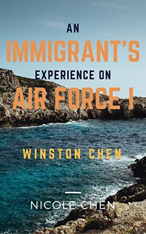 Read An Immigrant's Experience on Air Force 1: Winston Chen - Nicole Chen file in PDF