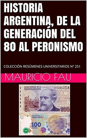 Download HISTORIA ARGENTINA, DE LA GENERACIÓN DEL 80 AL PERONISMO: COLECCIÓN RESÚMENES UNIVERSITARIOS Nº 251 - Mauricio Fau file in ePub