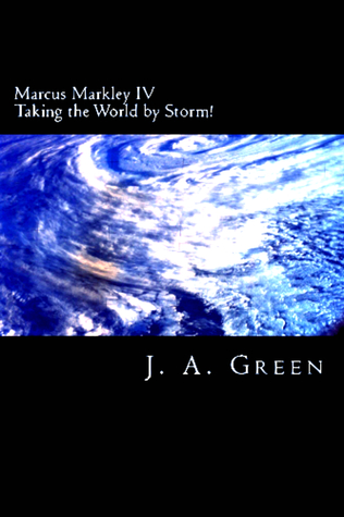 Read Marcus Markley IV: Taking the World by Storm! - J.A. Green | PDF