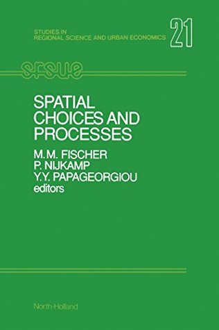 Read online Spatial Choices and Processes (Studies in Regional Science and Urban Economics) - Manfred M. Fischer file in PDF