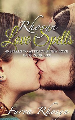 Read Rhosyn Love Spells: 40 Spells to Attract a New Love into Your Life - Furva Rhosyn file in PDF