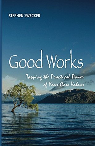 Read Good Works!: Tapping the Practical Power of Your Core Values - Stephen Swecker file in ePub