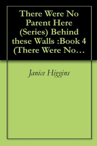 Download There Were No Parent Here (Series) Behind these Walls :Book 4 (There Were No Parents Here (Series)) - Janice Higgins file in PDF