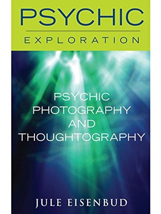 Read online Psychic Photography and Thoughtography (Psychic Exploration) - Jule Eisenbud file in PDF