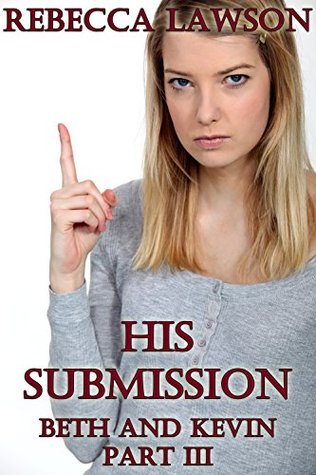 Read online His Submission: A Strict Wife Tale (Beth and Kevin Book 3) - Rebecca Lawson file in ePub