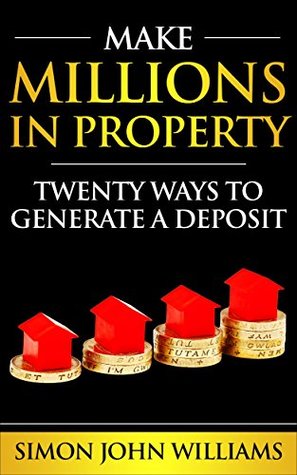 Download Make Millions In Property: Twenty Ways To Generate A Deposit (Property Investor Book 1) - Simon Williams | ePub