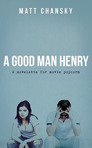 Download A Good Man Henry: A novelette for movie popcorn - Matt Chansky file in ePub