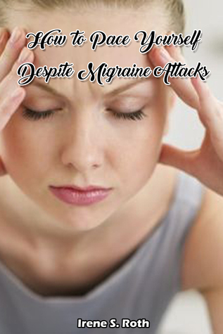 Download How to Pace Yourself Despite Migraine Attacks - Irene S. Roth | PDF