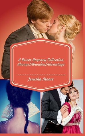 Read Always/Abandon/Advantage: A Sweet Regency Romance Collecton - Jerusha Moors file in PDF