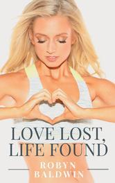 Read Love Lost, Life Found: 8 Practical Steps to Heal A Broken Heart - Robyn Baldwin | PDF