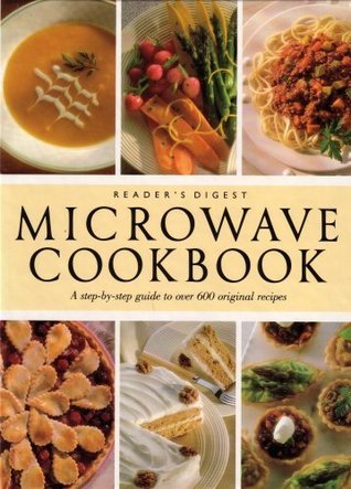 Read online READER'S DIGEST: MICROWAVE COOK BOOK..A STEP BY STEP GUIDE TO OVER 600 ORIGINAL RECIPES - REDER\'S DIGEST file in PDF