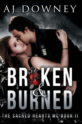 Read online Broken & Burned: The Sacred Hearts MC Book II - A.J. Downey | ePub