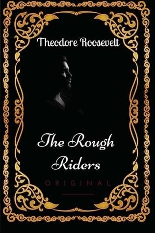 Read online The Rough Riders: By Theodore Roosevelt - Illustrated - Theodore Roosevelt | PDF