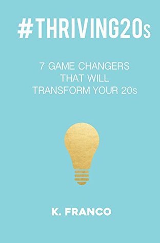 Download #THRIVING20s: 7 Game Changers that will Transform your 20s - K. Franco | ePub